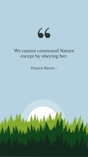 Free Francis Bacon - We cannot command Nature except by obeying her. Template to Edit Online