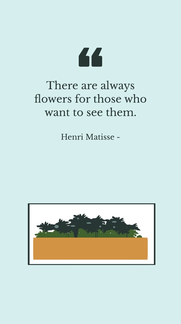 Free Flowers for Those Who Want to See Them - Matisse Quote Template to Edit Online