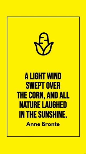 Anne Bronte - A light wind swept over the corn, and all nature laughed in the sunshine.
