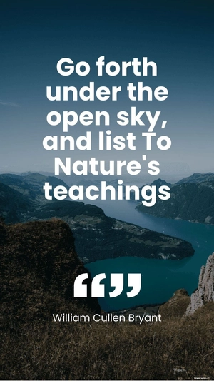William Cullen Bryant - Go forth under the open sky, and list To Nature's teachings.