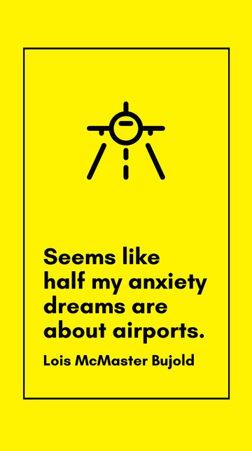 Free Lois McMaster Bujold: Half My Anxiety Dreams Are About Airports Quote Template to Edit Online