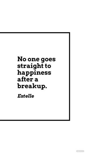Estelle - No one goes straight to happiness after a breakup.