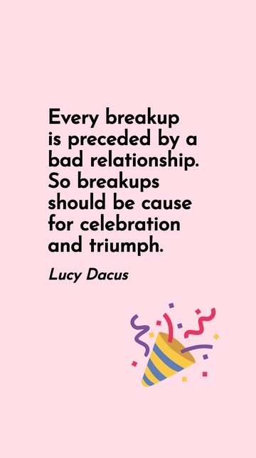Free Breakups Are Triumphs: Celebrating the End of Bad Relationships Quote Template to Edit Online