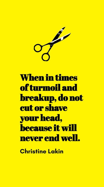 Free Christine Lakin Advice: In Turmoil or Breakup, Don't Cut or Shave Your Head Quote Template to Edit Online