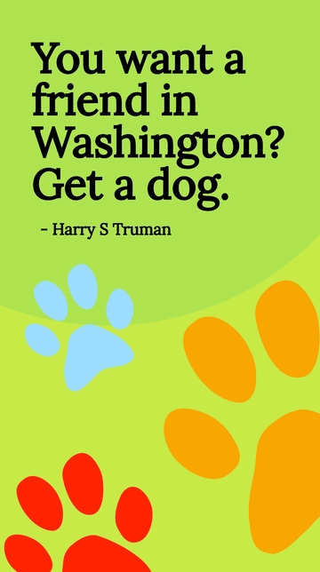 Free Harry S Truman - You want a friend in Washington? Get a dog. Template to Edit Online