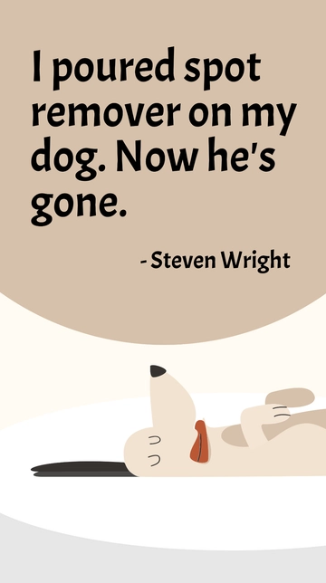 Free Steven Wright - I poured spot remover on my dog. Now he's gone. Template to Edit Online