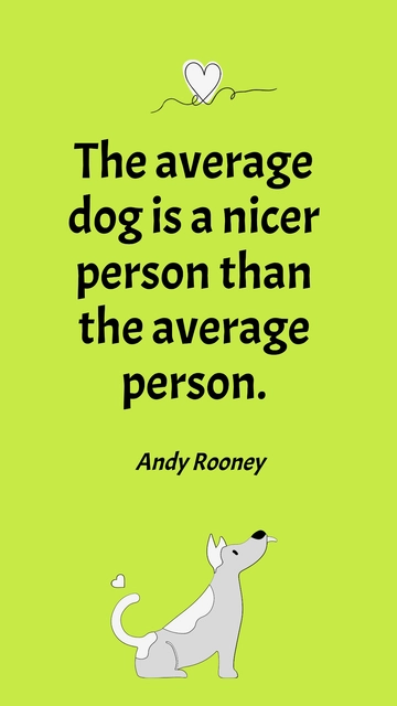 Free Andy Rooney: Average Dog Nicer Than Average Person Quote Template to Edit Online