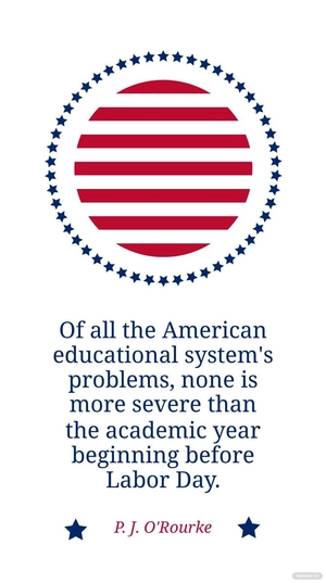 P. J. O'Rourke - Of all the American educational system's problems, none is more severe than the academic year beginning before Labor Day.