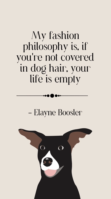 Free Elayne Boosler Fashion Philosophy Dog Hair Quote Template to Edit Online