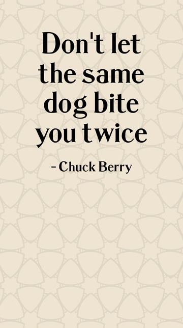 Free Chuck Berry - Don't let the same dog bite you twice Template to Edit Online