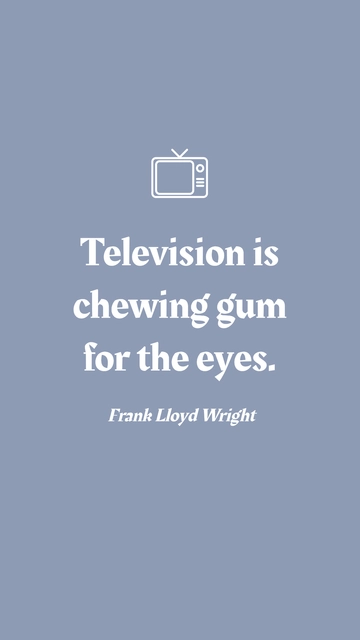 Free Frank Lloyd Wright - Television is chewing gum for the eyes. Template to Edit Online