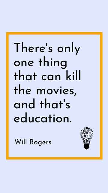 Free Will Rogers: Only Education Can Kill Movies Quote Template to Edit Online