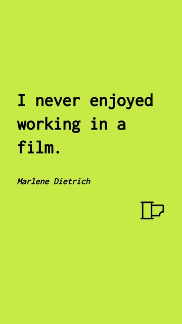 Free Marlene Dietrich - I never enjoyed working in a film. Template to Edit Online