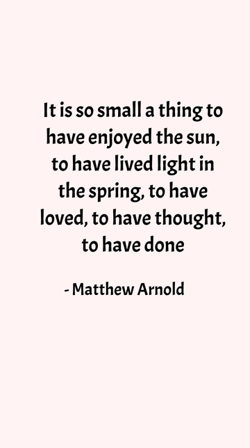 Matthew Arnold: Embracing Life's Simple Joys Quote