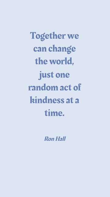 Free Ron Hall: Change the World with One Kind Act at a Time Quote Template to Edit Online