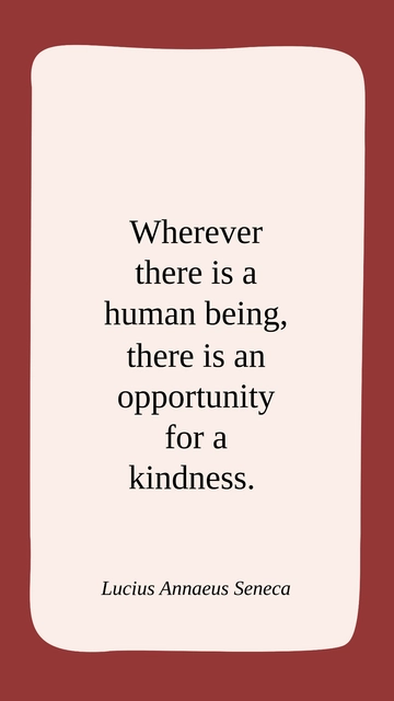 Free Wherever There is a Human Being, There is Opportunity for Kindness - Seneca Quote Template to Edit Online