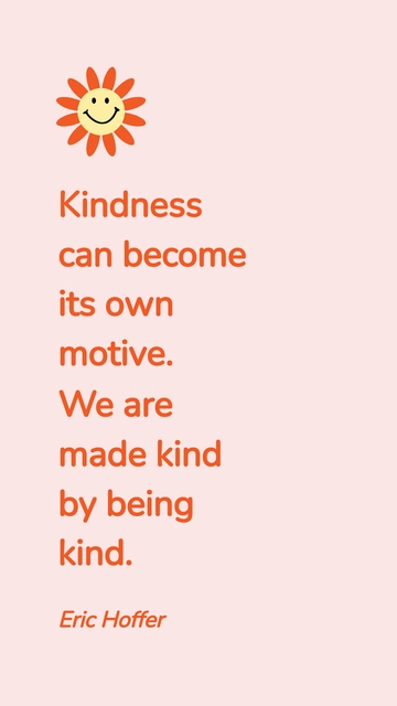 Free Kindness Becomes Its Own Motive: Eric Hoffer Quote Template to Edit Online
