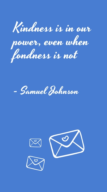 Free Samuel Johnson - Kindness is in our power, even when fondness is not Template to Edit Online