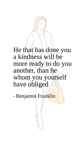 Benjamin Franklin: Kindness Begets More Kindness Quote