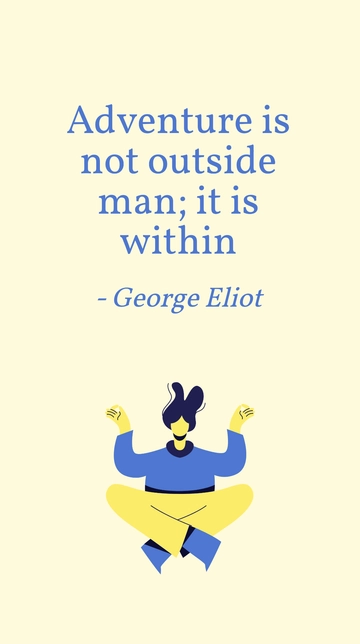 Free George Eliot - Adventure is not outside man; it is within Template to Edit Online