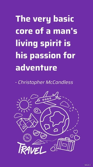 Christopher McCandless - The very basic core of a man's living spirit is his passion for adventure