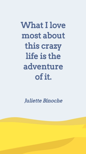 Free Juliette Binoche: Love the Adventure of Life Quote Template to Edit Online