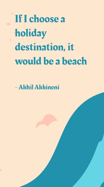 Free Akhil Akkineni - If I choose a holiday destination, it would be a beach Template to Edit Online