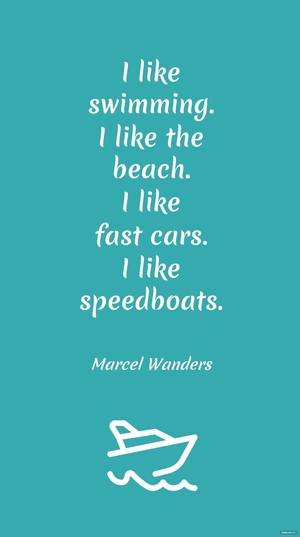 Marcel Wanders - I like swimming. I like the beach. I like fast cars. I like speedboats.