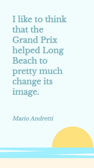 Free Mario Andretti: Grand Prix Transformed Long Beach's Image Quote Template to Edit Online