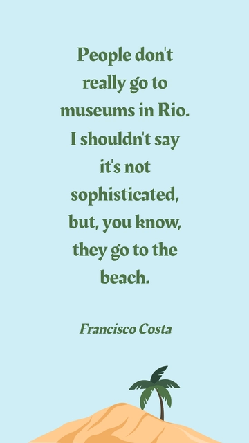 Francisco Costa: Rio's Culture Beyond Museums Quote