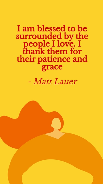 Free Matt Lauer Grateful for Loved Ones' Patience and Grace Quote Template to Edit Online