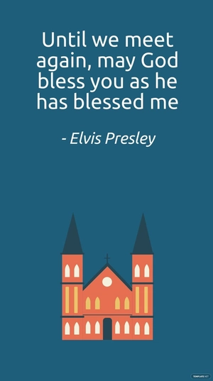 Elvis Presley - Until we meet again, may God bless you as he has blessed me