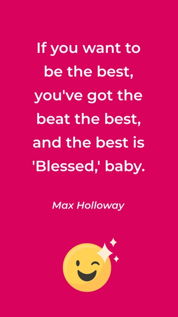 Free Max Holloway: Beat the Best to Be the Best - Blessed Quote Template to Edit Online