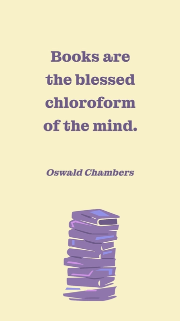 Free Oswald Chambers - Books are the blessed chloroform of the mind. Template to Edit Online
