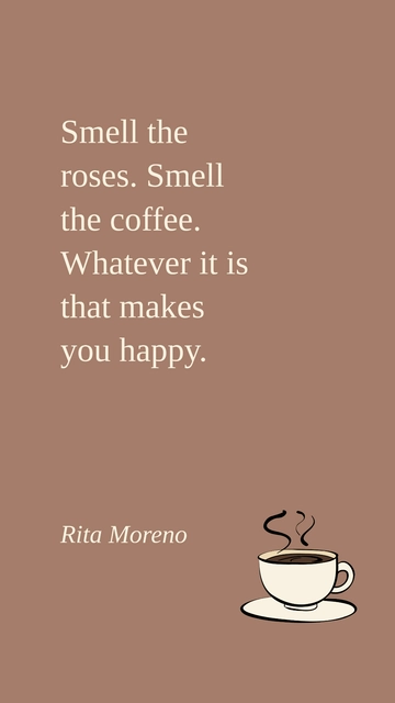 Free Rita Moreno: Smell the Roses, Smell the Coffee - Happiness Quote Template to Edit Online