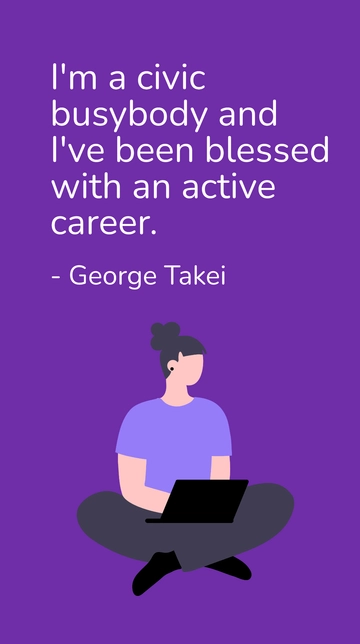 Free George Takei - Civic Busybody & Active Career Quote Template to Edit Online