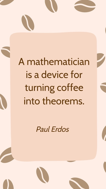 Free Mathematician: A Device Turning Coffee into Theorems Quote Template to Edit Online