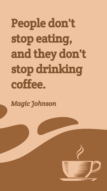 Free Magic Johnson: People Don't Stop Eating or Drinking Coffee Quote Template to Edit Online
