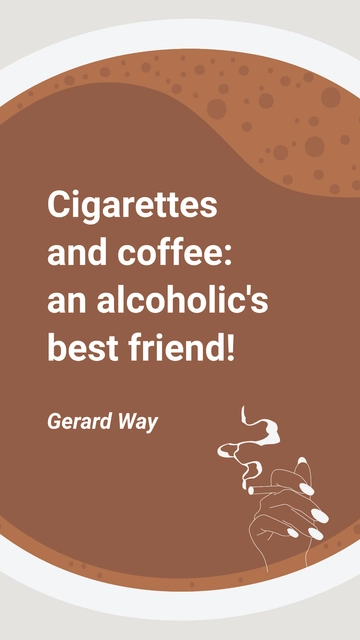 Free Gerard Way - Cigarettes and coffee: an alcoholic's best friend! Template to Edit Online