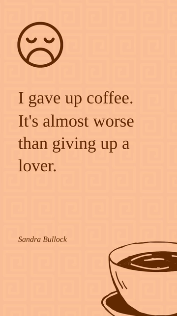 Free Sandra Bullock on Giving Up Coffee: Worse Than a Lover Quote Template to Edit Online