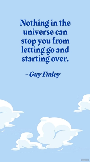 Guy Finley - Nothing in the universe can stop you from letting go and starting over.