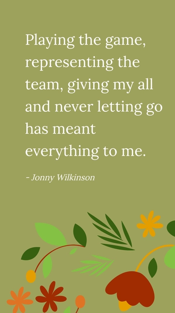Free Jonny Wilkinson: Playing the Game, Representing the Team, Giving My All Quote Template to Edit Online