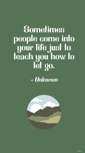 Free Unknown - People Enter Your Life to Teach Letting Go Quote Template to Edit Online