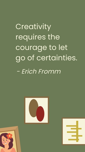 Free Erich Fromm - Creativity requires the courage to let go of certainties. Template to Edit Online