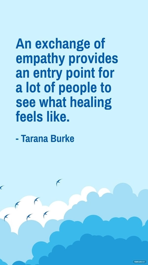 Tarana Burke - An exchange of empathy provides an entry point for a lot of people to see what healing feels like.