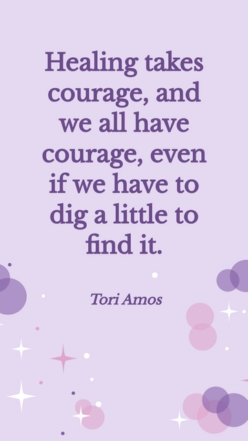 Free Healing Takes Courage: Dig Deep to Find It - Tori Amos Quote Template to Edit Online