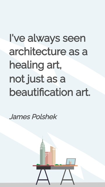 Free James Polshek: Architecture as Healing Art Quote Template to Edit Online