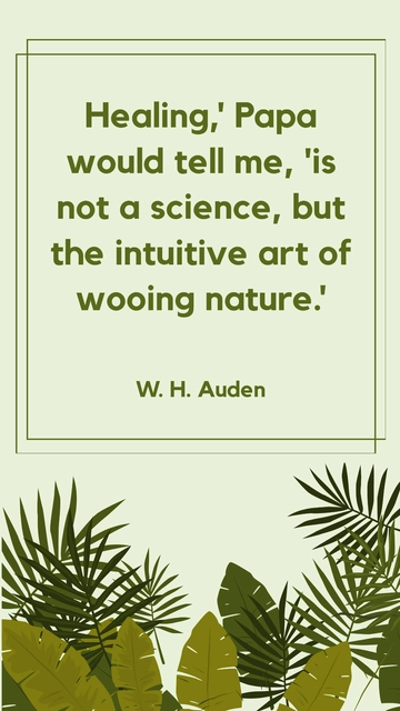 Free Healing is the Intuitive Art of Wooing Nature - W. H. Auden Quote Template to Edit Online