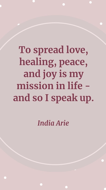 Free India Arie - Spreading Love, Healing, Peace, Joy - My Life Mission Quote Template to Edit Online