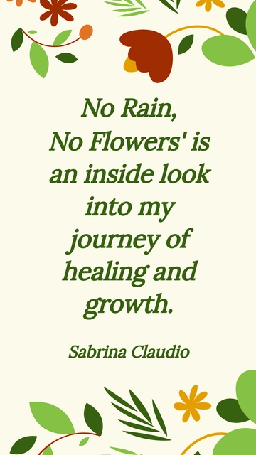 Free Sabrina Claudio No Rain No Flowers: Journey of Healing and Growth Quote Template to Edit Online